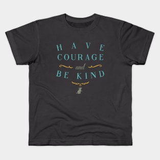 Have Courage and Be Kind Kids T-Shirt